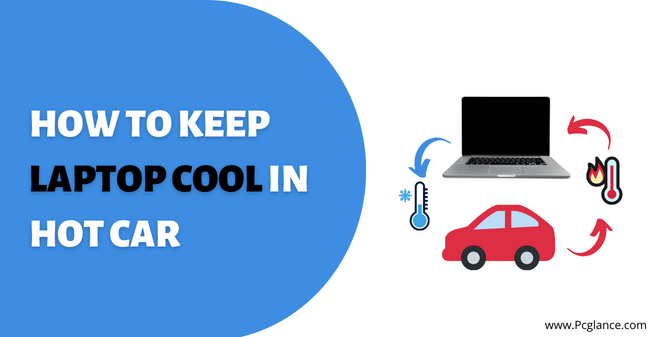 How to Keep Laptop Cool in Hot Car