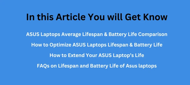 You will learn average life span, how to optimize and extend and some FAQS of ASUS laptops