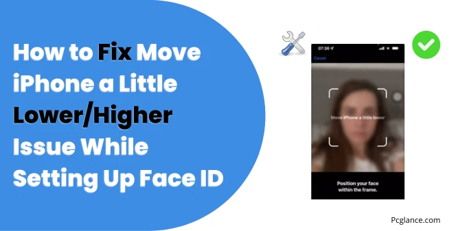 How to Fix Move iPhone a Little LowerHigher Issue While Setting Up Face ID