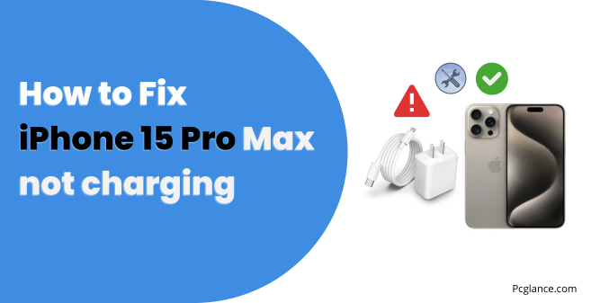 How to Fix iPhone 15 Pro Max not charging