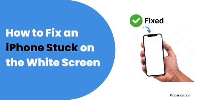 How to Fix an iPhone Stuck on the White Screen